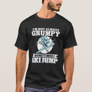 T-shirt Ski Jumping Je ne suis pas toujours Grumpy Parfois