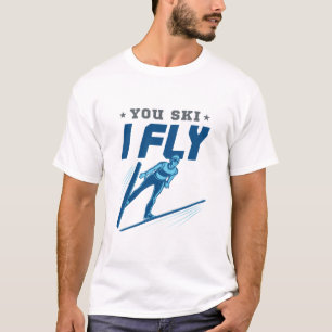 T-shirt Ski Jumping Jumper Skiing You Ski I Fly