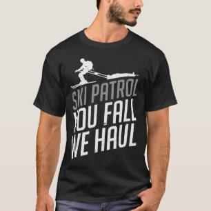 T-shirt Ski Patrol - You Fall We Haul Ski Sports d'hiver