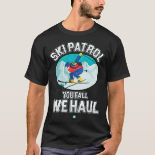 T-shirt Ski Patrol You Fall We Haul Ski Winter Snowboar