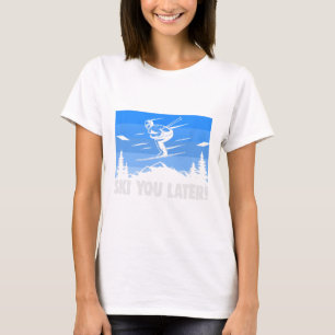 T-shirt Ski Ski You Later ! Ski