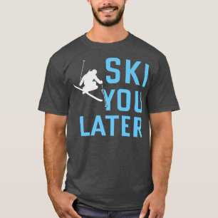 T-shirt Ski Vous Plus Tard Skier Skier Neige