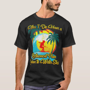 T-shirt Skieur d'eau Oui J'ai un régime de retraite Je com