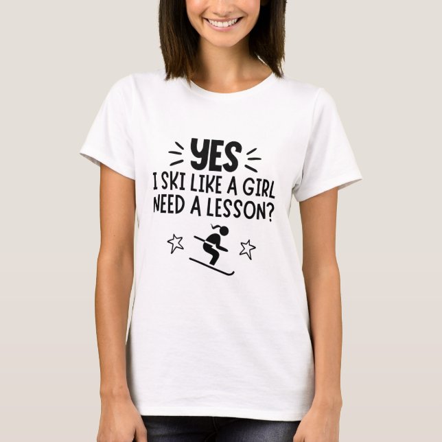 T-shirt Skiing: Yes, I ski like a girl. Need a lesson? (Devant)