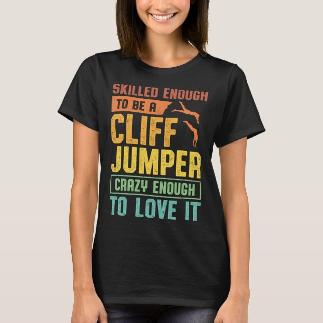T-shirt Skilled Enough To Be A Cliff Jumper Crazy Enough T (Devant)