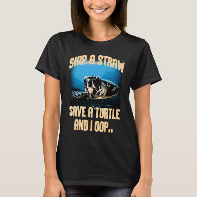 T-shirt Skip A Straw Save A Turtles And I Oop Sea Animal O (Devant)