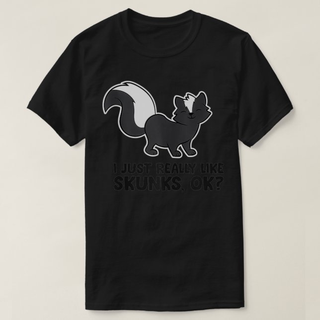 T-shirt Skunk Lover I Just Really Like Skunks  (Design devant)