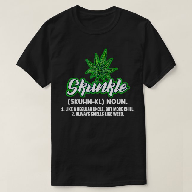 T-shirt Skunkle Like A Regular Uncle But More Chill Weed P (Design devant)