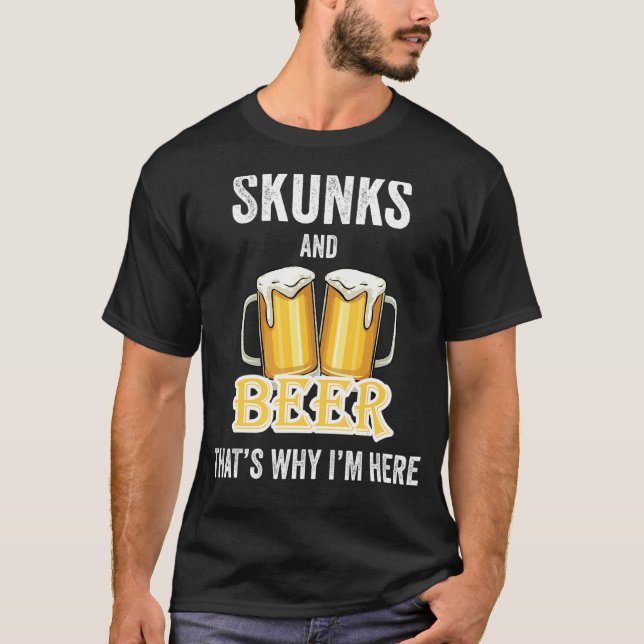 T-shirt Skunks And Beer C'est pour ça que je suis ici (Devant)