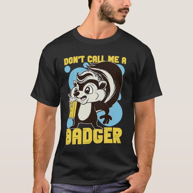 T-shirt Skunks Don't Call Me A Badger (Devant)