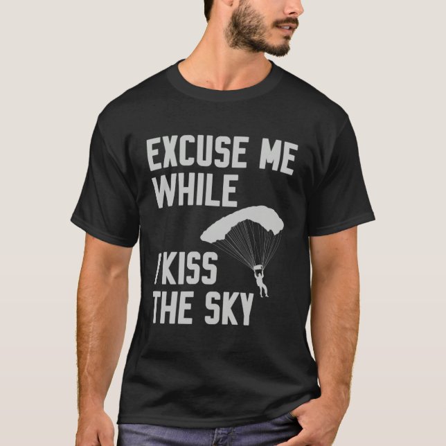T-shirt Sky Diving Skydiver Excuse While I Kiss Sky (Devant)