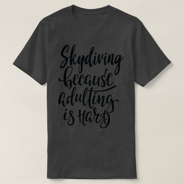 T-shirt Skydiving Because Adulting Is Hard 2 (Design devant)