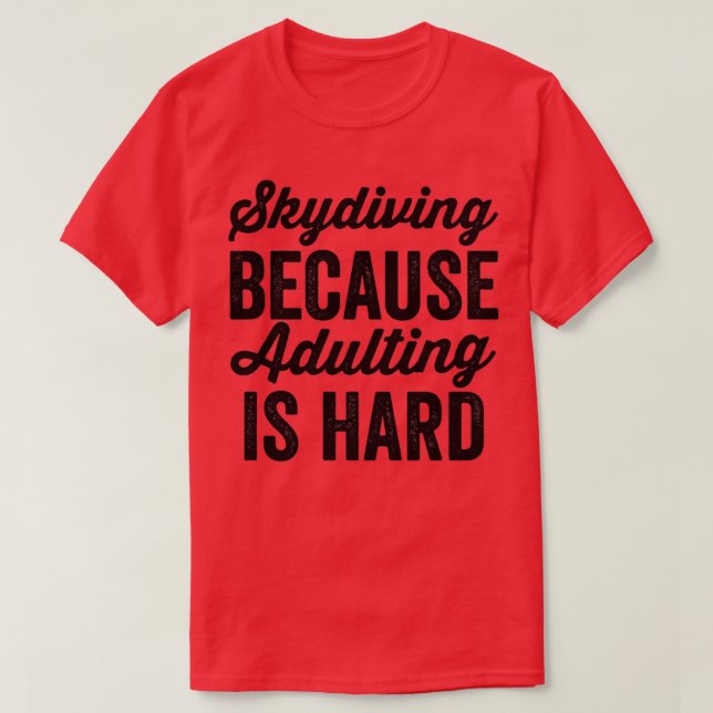 T-shirt Skydiving Because Adulting Is Hard 3 (Design devant)