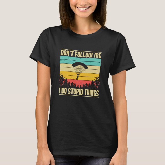 T-shirt Skydiving Don't Follow Me Skydiver BASE Jump Plane (Devant)