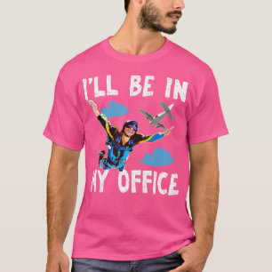 T-shirt Skydiving Je Serai Dans Mon Bureau Skydiving
