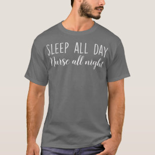 T-shirt Sleep All Day Nurse All Night Funny Nurse Life App