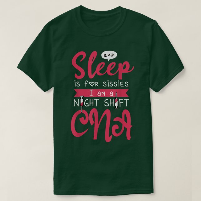 T-shirt Sleep Is for Sissies Nightshift CNA For Nurse Assi (Design devant)