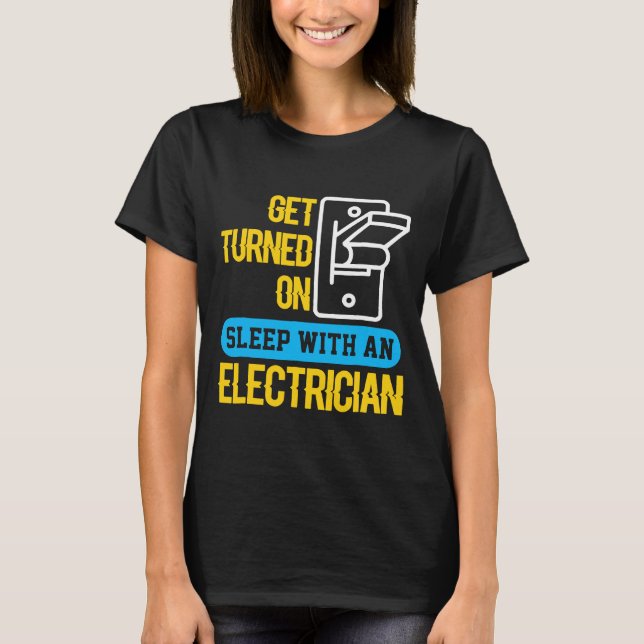 T-shirt Sleep With An Electrician, Get Turned On (Devant)