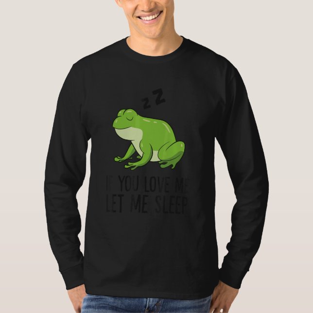 T-shirt Sleeping Frog If You Love Me Let Me Sleep Frog (Devant)