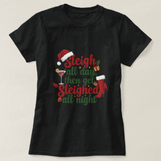 T-shirt Sleigh all day then get sleighed all night