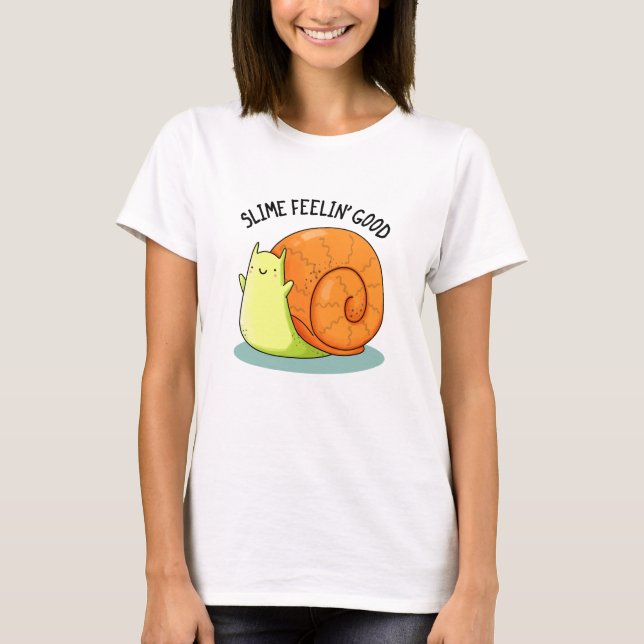 T-shirt Slime Feelin Bon Amusant Snail Pun (Devant)