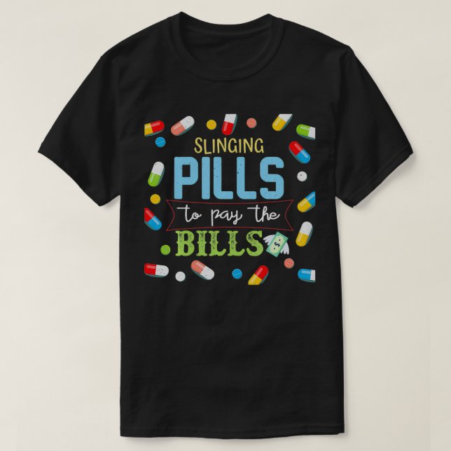 T-shirt Slinging Pills to Pay Bills Pharmacist Tech Gift  (Design devant)