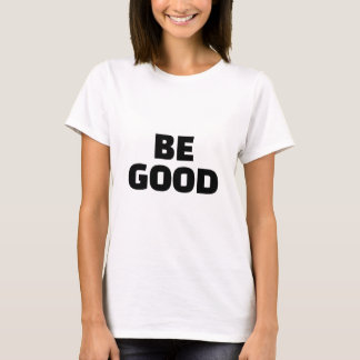 T-shirt Slogan BE GOOD Monochrome