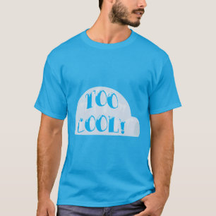 T-shirt Slogan de dessin humoristique Igloo bien trop Cool