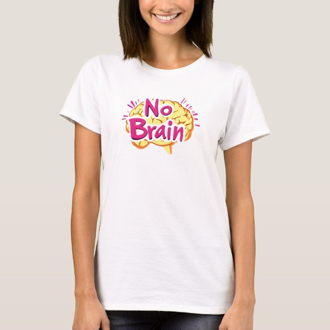 T-shirt Slogan Drôle Pas De Cerveau (Devant)