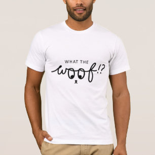 T-shirt slogan what the woof. Chiens, citations de chiens.