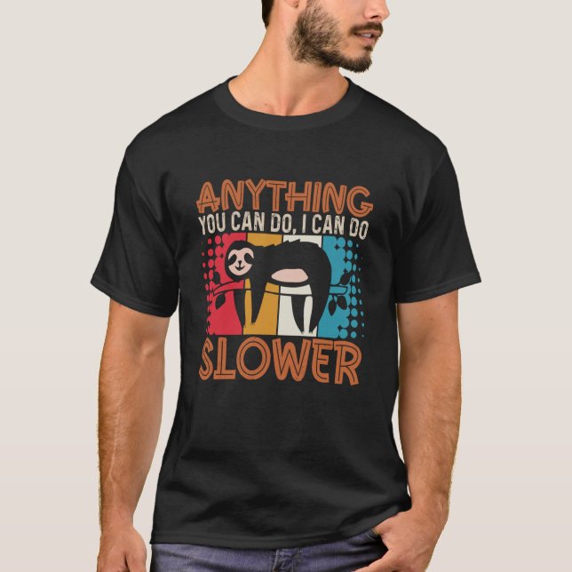 T-shirt Sloth Anything You Can Do I Can Do Slower  Lazy Pe (Devant)