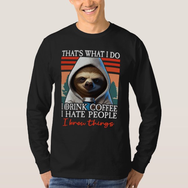 T-shirt Sloth Coffee I That's What I Do I Drink Coffee I H (Devant)