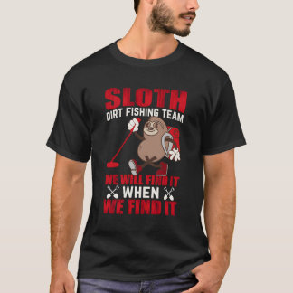 T-shirt Sloth Dirt Fishing Team Nous Le Trouverons Quand N