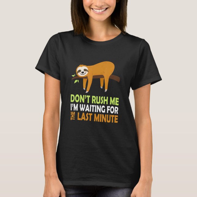 T-shirt Sloth ne me précipite pas J'attends la Dernière Mi (Devant)