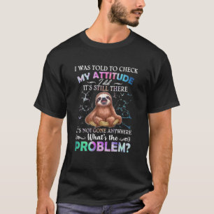 T-shirt Sloth On M'A Dit De Vérifier Mon Attitude