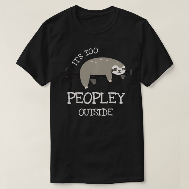 T-shirt Sloth Toxits for Introverts Its Too Peopley Outsid (Design devant)