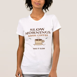 T-shirt Slow Morning Good Coffee - Cozy Coffee