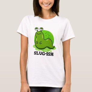 T-shirt Slug ish Funny Sluggish Slug Pun