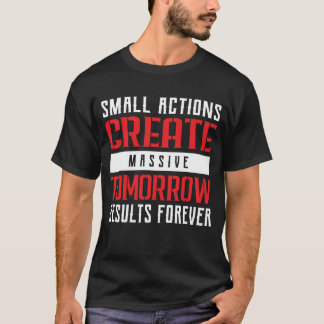 T-shirt Small Actions Big Results Motivational Typography