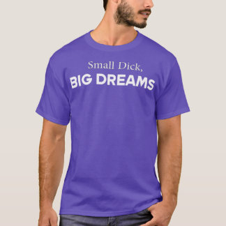 T-shirt Small Dick Big Dreams