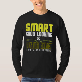 T-shirt Smart, good looking & laboratory scientist. It doe