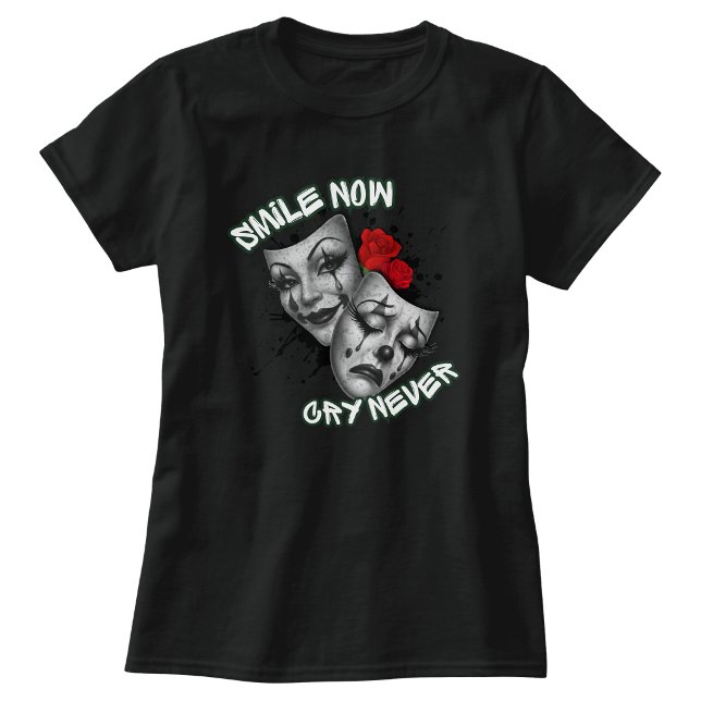 T-shirt Smile maintenant pleure jamais (Smile now cry never T-shirt)