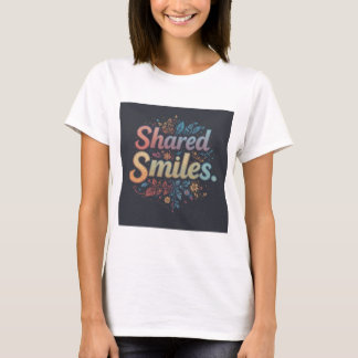 T-shirt "Smiles partagés : Floral Bliss Typography Art"