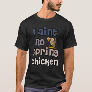 T-shirt Smileteesdrôle Funny I Ain t no Spring Chicken Old