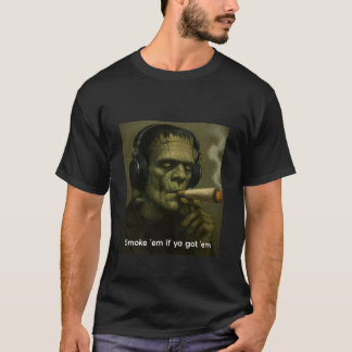 T-shirt Smoke 'em if ya got 'em Frankenstein