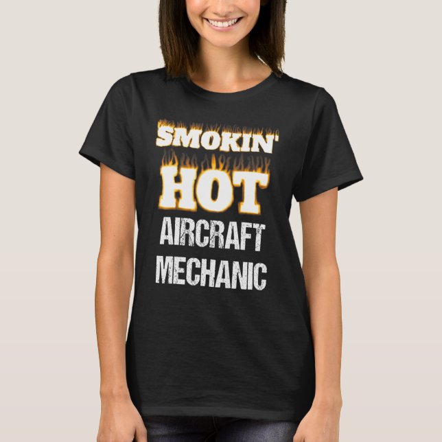 T-shirt Smokin' Hot Aircraft Mechanic Career Profession Pr (Devant)