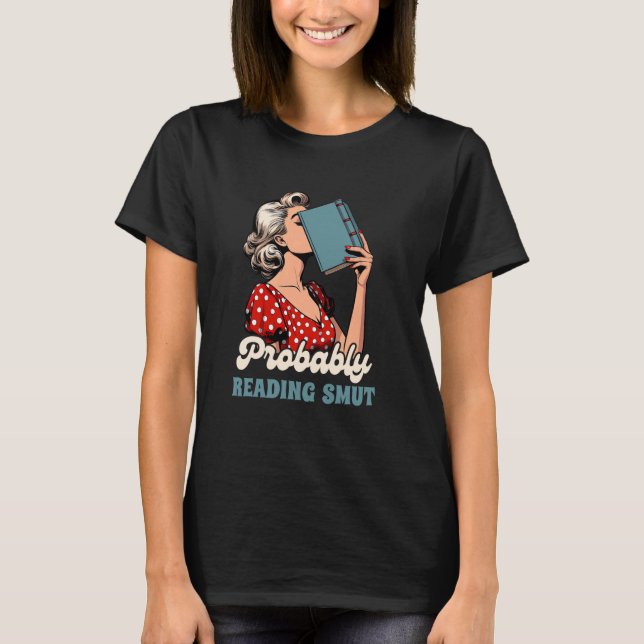 T-shirt Smut Reader Spicy Book Romance Probablement Lectur (Devant)