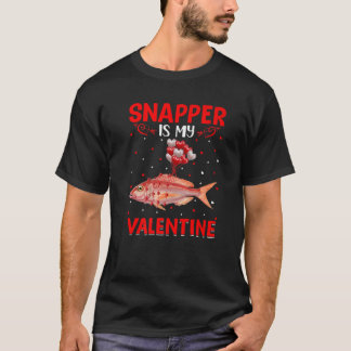 T-shirt Snapper Is My Valentine Hearts Love Snapper Fish V