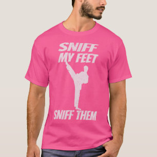 T-shirt Sniff My Feet Funny Karate Kickboxing Kung Fu Mart