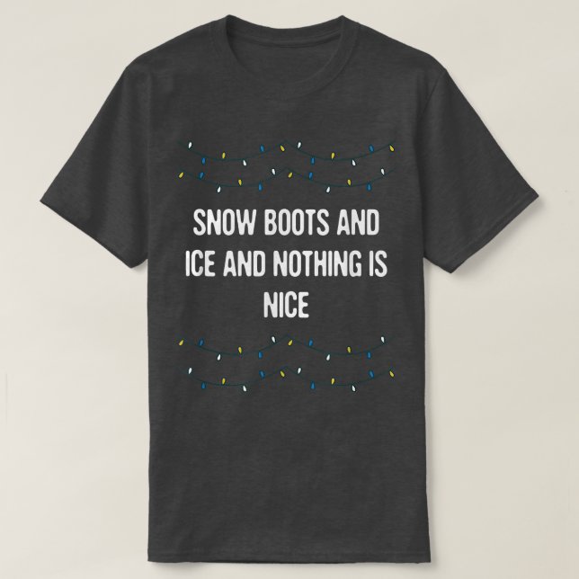 T-shirt Snow Boots and Ice and Nothing is Nice Christmas R (Design devant)